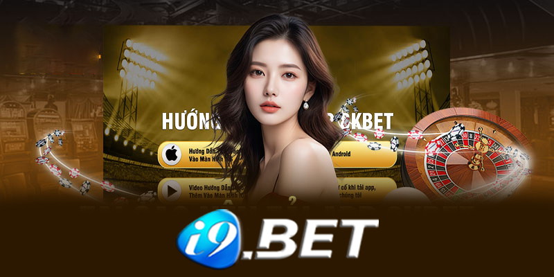 Tải App I9bet - Hướng dẫn cách tải App I9bet nhanh chóng